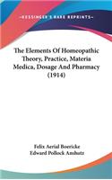Elements Of Homeopathic Theory, Practice, Materia Medica, Dosage And Pharmacy (1914)