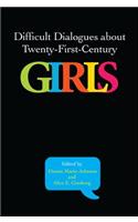 Difficult Dialogues about Twenty-First-Century Girls