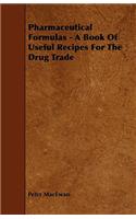 Pharmaceutical Formulas - A Book Of Useful Recipes For The Drug Trade