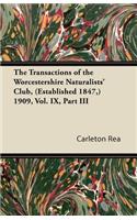 The Transactions of the Worcestershire Naturalists' Club, (Established 1847, ) 1909, Vol. IX, Part III