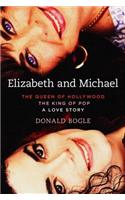 Elizabeth and Michael: The Queen of Hollywood and the King of Pop--A Love Story: The Queen of Hollywood and the King of Pop - A Love Story