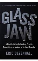 Glass Jaw: A Manifesto for Defending Fragile Reputations in an Age of Instant Scandal