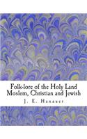 Folk-lore of the Holy Land Moslem, Christian and Jewish