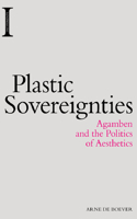 Plastic Sovereignties: Agamben and the Politics of Aesthetics(Incitements)