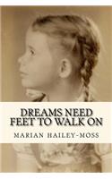 Dreams Need Feet to Walk On: (English)