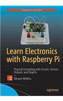 Learn Electronics with Raspberry Pi: Physical Computing with Circuits, Sensors, Outputs, and Projects