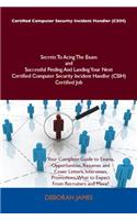 Certified Computer Security Incident Handler (CSIH) Secrets to Acing the Exam and Successful Finding and Landing Your Next Certified Computer Security Incident Handler (CSIH) Certified Job