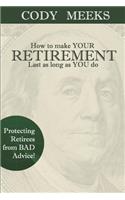 How to make YOUR RETIREMENT Last as long as YOU do