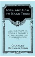 Ices, and How to Make Them - A Popular Treatise on Cream, Water, and Fancy Dessert Ices, Ice Puddings, Mousses, Parfaits, Granites, Cooling Cups, Punches, etc.