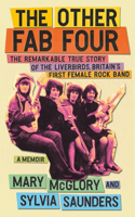 Other Fab Four: The Remarkable True Story of the Liverbirds, Britain's First Female Rock Band