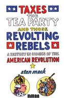 Taxes, the Tea Party, and Those Revolting Rebels