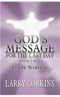 God's Message for the Last Day: Book Two, You're Worth It