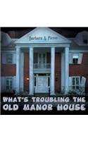 What's Troubling the Old Manor House
