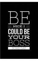 Be Nice I Could Be Your Boss Some Day: Blank Lined Journal Notebook Gift