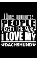 The More People I Meet The More I Love My Dachshund