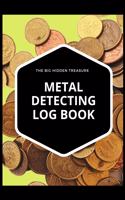 THE BIG HIDDEN TREASURE Metal Detecting Log Book: : to record date, location, gear used, targets found