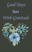 Good Days Start With Gratitude: : notebook Paperback