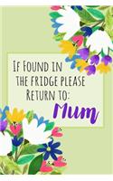 If Found In The Fridge Please Return To Mum