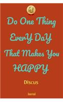 Do One Thing Every Day That Makes You Happy Discus Journal - Do One Thing Every Day -