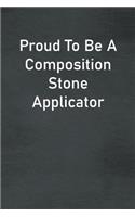 Proud To Be A Composition Stone Applicator