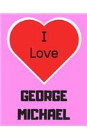 I love George Michael: Notebook/notebook/diary/journal perfect gift for all George Michael fans. - 80 black lined pages - A4 - 8.5x11 inches.