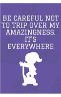 Be careful not to trip over my amazingness. It's everywhere: Journal - 6x9 120 pages - Wide Ruled Paper, Blank Lined Diary, Book Gifts For Coworker & Friends (Humor Quotes Notebook)