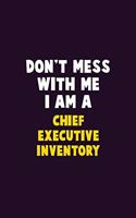 Don't Mess With Me, I Am A Chief Executive Inventory: 6X9 Career Pride 120 pages Writing Notebooks