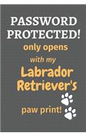 Password Protected! only opens with my Labrador Retriever's paw print!: For Labrador Retriever Dog Fans