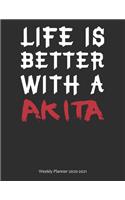 Life is Better With A Akita Weekly Planner 2020-2021