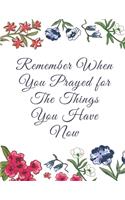 Remember When You Prayed for The Things You Have Now