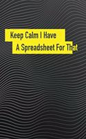 Keep Calm I Have A Spreadsheet For That