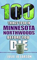 100 Things to Do in Minnesota Northwoods Before You Die
