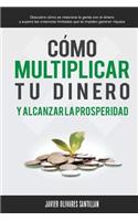Cómo multiplicar tu dinero y alcanzar la prosperidad