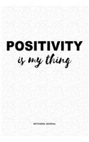 Positivity Is My Thing: A 6x9 Inch Journal Diary Notebook With A Bold Text Font Slogan On A Matte Cover and 120 Blank Lined Pages