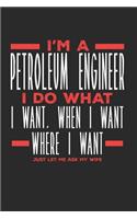 I'm a Petroleum Engineer I Do What I Want, When I Want, Where I Want. Just Let Me Ask My Wife