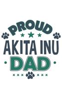 Proud Akita Inu Dad: Funny Cool Akita Inu Journal - Notebook - Workbook Diary - Planner - 6x9 - 120 Dot Grid Pages With An Awesome Comic Quote On The Cover. Cute Gift Fo