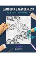 Cambodia & Wanderlust: AN ADULT COLORING BOOK: Cambodia & Wanderlust - 2 Coloring Books In 1