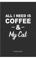All I Need Is Coffee & My Cat: A 6 x 9 Inch Journal Diary Notebook With A Bold Text Font Slogan On A Matte Cover and 120 Blank Lined Pages