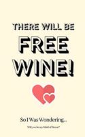 There WIll Be Free Wine! So I Was Wondering Will you be my Maid of Honor: Maid of Honor Proposal, Maid of Honor Invite, Maid of Honor InvitationsMaid of Honor Planner, Funny Maid of Honor Gifts