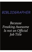 Bibliographer Because Freaking Awesome Is Not An Official Job Title: Career journal, notebook and writing journal for encouraging men, women and kids. A framework for building your career.