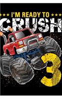 I'm Ready to Crush 3: I'm Ready to Crush 3 Monster Truck 3rd Birthday Boys Journal/Notebook Blank Lined Ruled 6x9 100 Pages