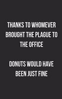 Thanks To Whomever Brought The Plague To The Office Donuts Would Have Been Just Fine