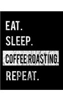 Eat Sleep Coffee Roasting Repeat: 2020 Calendar Day to Day Planner Dated Journal Notebook Diary 8" x 10" 110 Pages Clean Detailed Book