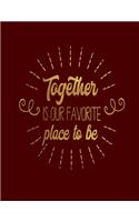 Together is our favorite place to be: Blank Notebook 8.5x11 100 pages Scrapbook Baby Book