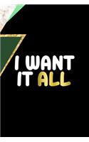 I Want It All