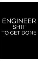 Engineer Shit To Get Done: Lined Journal Notebook, 6x9, Soft Cover, Matte Finish, Funny Sarcastic Journal Notepad for Women and Men To Write In, Engineer Gift 110 Page