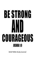 Joshua 1: 9 Be Strong And Courageous: 6x9 S.O.A.P. Bible Study Journal For Men With 120 SOAP Pages, Quiet Time Scripture Studies Notebook, Men's Devotional Bo