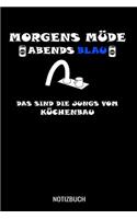 Morgens Müde abends blau das sind die Jungs vom Küchenbau: A5 Notizbuch Blank / Blanko / Leer 120 Seiten mit Seitenzahl für Küchenbauer.