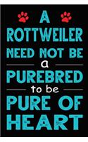A Rottweiler Need Not Be a Purebred to be Pure Of Heart: Funny Rottweiler lined journal gifts. Best Lined Journal gifts For dog Lovers who Loves Rottweiler. This Cute Dog Lined journal Gifts is the perfect