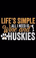 Life's Simple All I Need Is Wine And Huskies